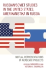 Russian/Soviet Studies in the United States, Amerikanistika in Russia : Mutual Representations in Academic Projects - eBook