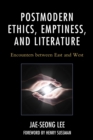 Postmodern Ethics, Emptiness, and Literature : Encounters between East and West - Book