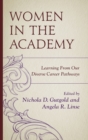 Women in the Academy : Learning From Our Diverse Career Pathways - Book