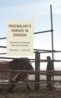 Przewalski's Horses in Eurasia : Pluralism in International Reintroduction Biology - Book