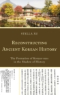 Reconstructing Ancient Korean History : The Formation of Korean-Ness in the Shadow of History - Book