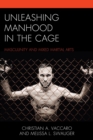 Unleashing Manhood in the Cage : Masculinity and Mixed Martial Arts - eBook