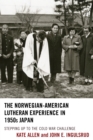 The Norwegian-American Lutheran Experience in 1950s Japan : Stepping up to the Cold War Challenge - Book