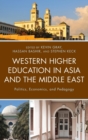 Western Higher Education in Asia and the Middle East : Politics, Economics, and Pedagogy - Book