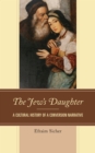 The Jew's Daughter : A Cultural History of a Conversion Narrative - eBook