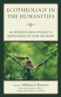 Ecotheology in the Humanities : An Interdisciplinary Approach to Understanding the Divine and Nature - Book