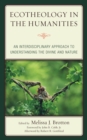 Ecotheology in the Humanities : An Interdisciplinary Approach to Understanding the Divine and Nature - Book