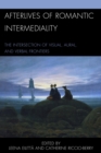 Afterlives of Romantic Intermediality : The Intersection of Visual, Aural, and Verbal Frontiers - eBook