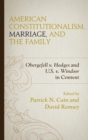 American Constitutionalism, Marriage, and the Family : Obergefell v. Hodges and U.S. v. Windsor in Context - eBook