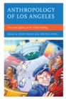 Anthropology of Los Angeles : Place and Agency in an Urban Setting - Book