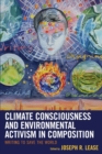 Climate Consciousness and Environmental Activism in Composition : Writing to Save the World - Book