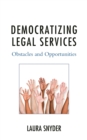 Democratizing Legal Services : Obstacles and Opportunities - Book