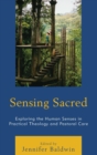 Sensing Sacred : Exploring the Human Senses in Practical Theology and Pastoral Care - Book