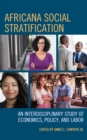 Africana Social Stratification : An Interdisciplinary Study of Economics, Policy, and Labor - Book