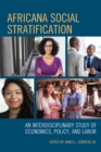 Africana Social Stratification : An Interdisciplinary Study of Economics, Policy, and Labor - Book