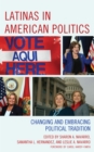 Latinas in American Politics : Changing and Embracing Political Tradition - eBook