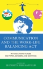 Communication and the Work-Life Balancing Act : Intersections across Identities, Genders, and Cultures - Book