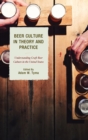 Beer Culture in Theory and Practice : Understanding Craft Beer Culture in the United States - eBook