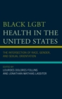 Black LGBT Health in the United States : The Intersection of Race, Gender, and Sexual Orientation - eBook