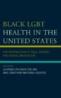 Black LGBT Health in the United States : The Intersection of Race, Gender, and Sexual Orientation - Book