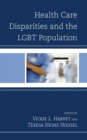 Health Care Disparities and the LGBT Population - Book