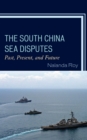 The South China Sea Disputes : Past, Present, and Future - Book