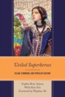 Veiled Superheroes : Islam, Feminism, and Popular Culture - Book
