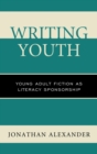 Writing Youth : Young Adult Fiction as Literacy Sponsorship - eBook
