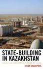 State-Building in Kazakhstan : Continuity and Transformation of Informal Institutions - Book