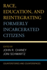 Race, Education, and Reintegrating Formerly Incarcerated Citizens : Counterstories and Counterspaces - eBook