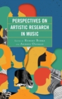 Perspectives on Artistic Research in Music - Book