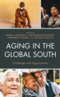 Aging in the Global South : Challenges and Opportunities - Book