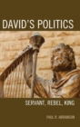 David's Politics : Servant, Rebel, King - Book
