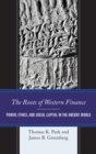 Roots of Western Finance : Power, Ethics, and Social Capital in the Ancient World - eBook