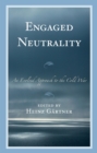 Engaged Neutrality : An Evolved Approach to the Cold War - eBook