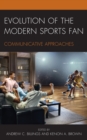 Evolution of the Modern Sports Fan : Communicative Approaches - Book
