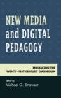 New Media and Digital Pedagogy : Enhancing the Twenty-First-Century Classroom - Book