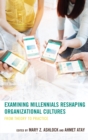 Examining Millennials Reshaping Organizational Cultures : From Theory to Practice - eBook