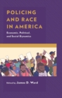 Policing and Race in America : Economic, Political, and Social Dynamics - Book