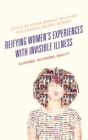 Reifying Women's Experiences with Invisible Illness : Illusions, Delusions, Reality - Book