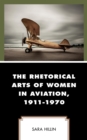 The Rhetorical Arts of Women in Aviation, 1911-1970 - Book