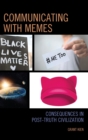 Communicating with Memes : Consequences in Post-truth Civilization - eBook