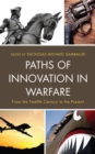 Paths of Innovation in Warfare : From the Twelfth Century to the Present - Book
