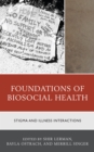 Foundations of Biosocial Health : Stigma and Illness Interactions - Book