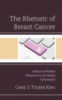The Rhetoric of Breast Cancer : Patient-to-Patient Discourse in an Online Community - Book