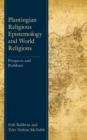 Plantingian Religious Epistemology and World Religions : Prospects and Problems - eBook