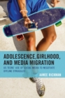 Adolescence, Girlhood, and Media Migration : US Teens' Use of Social Media to Negotiate Offline Struggles - Book