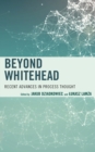 Beyond Whitehead : Recent Advances in Process Thought - Book