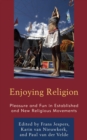 Enjoying Religion : Pleasure and Fun in Established and New Religious Movements - Book