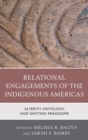 Relational Engagements of the Indigenous Americas : Alterity, Ontology, and Shifting Paradigms - eBook
